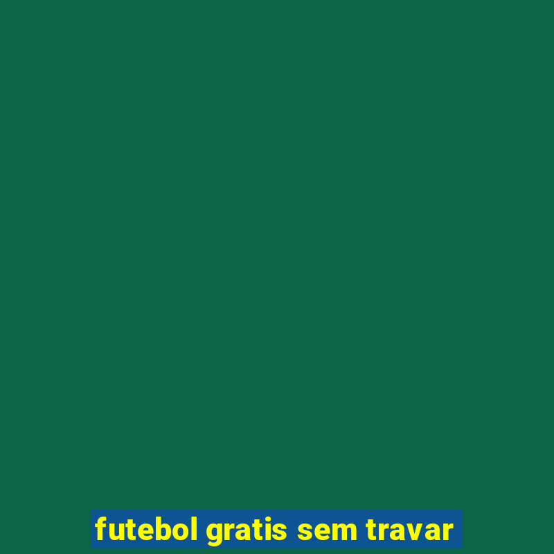 futebol gratis sem travar